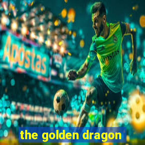 the golden dragon